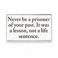 Never Be a Prisoner of Your Past Metal Pin Badge