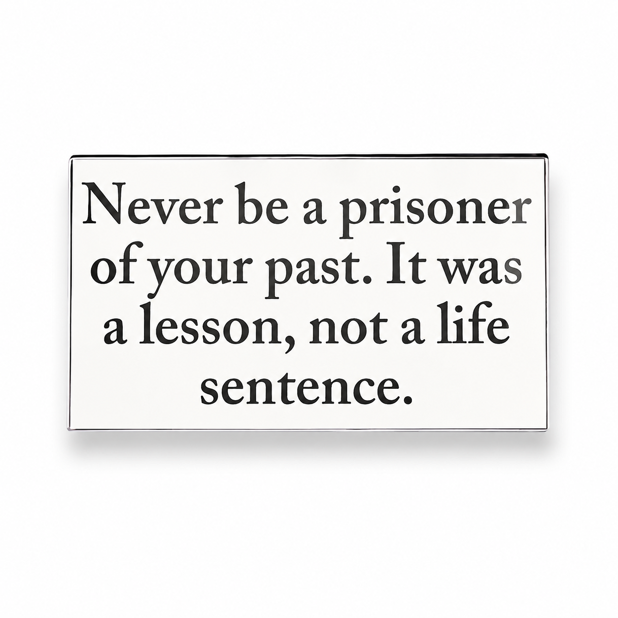 Never Be a Prisoner of Your Past Metal Pin Badge