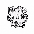 We Rise By Lifting Others Metal Pin Badge