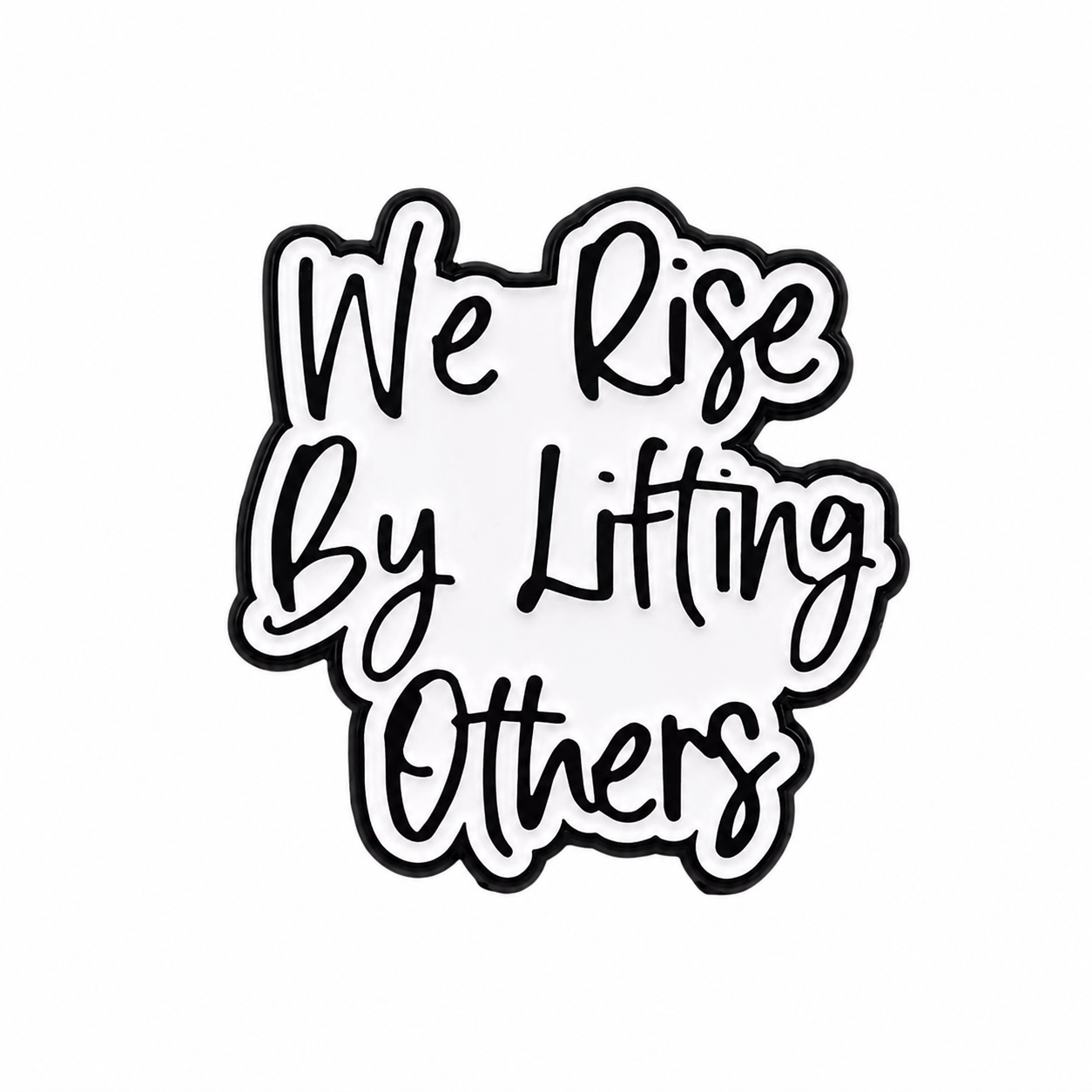We Rise By Lifting Others Metal Pin Badge