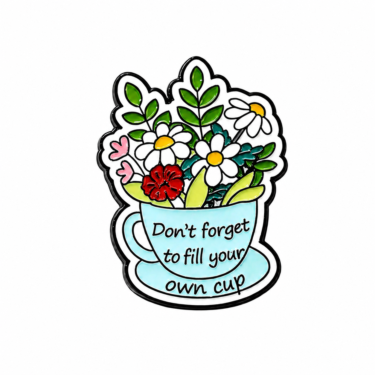 Don’t Forget to Fill Your Own Cup Metal Pin Badge