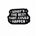 What’s the Best That Could Happen Metal Pin Badge