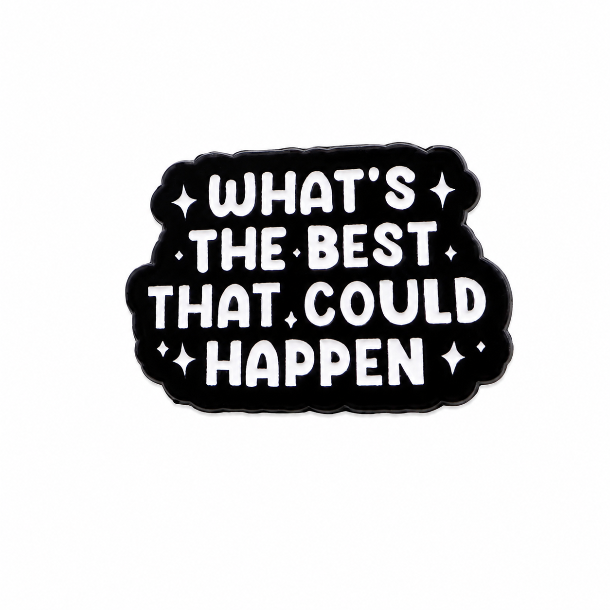 What’s the Best That Could Happen Metal Pin Badge