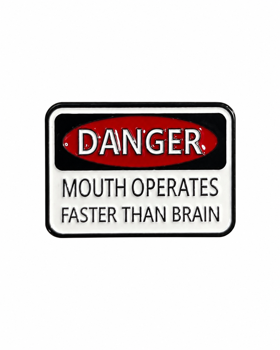 Danger: Mouth Operates Faster Than Brain Metal Pin Badge