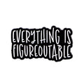 Everything Is Figureoutable Metal Pin Badge