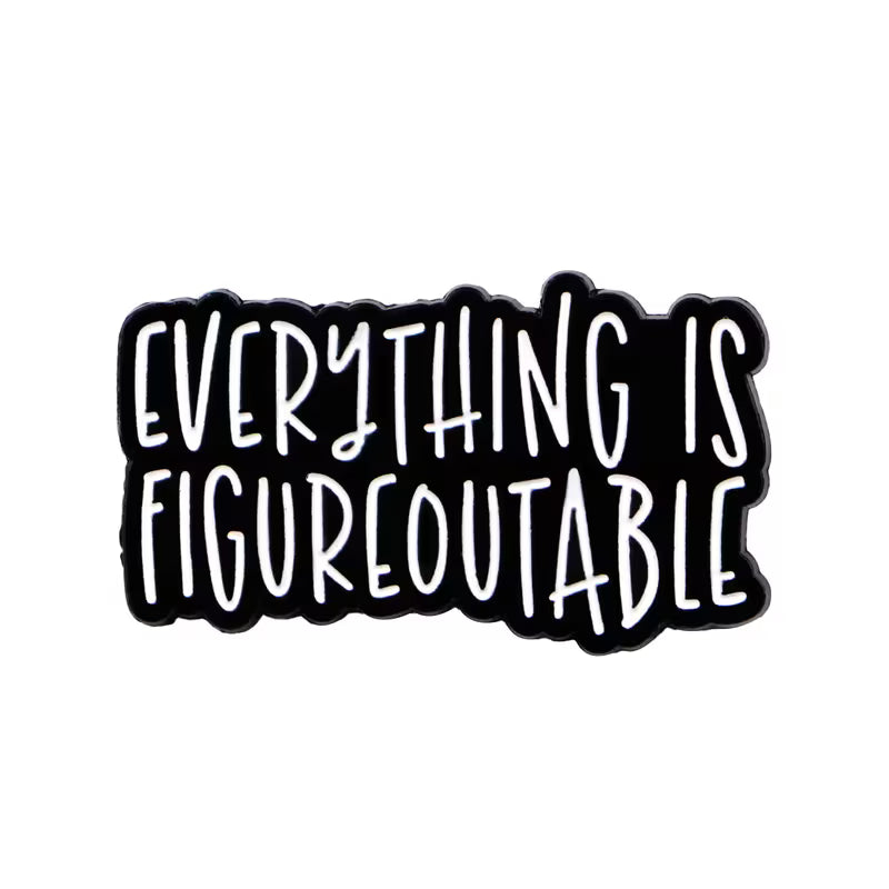 Everything Is Figureoutable Metal Pin Badge