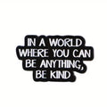 In a World Where You Can Be Anything, Be Kind Metal Pin Badge