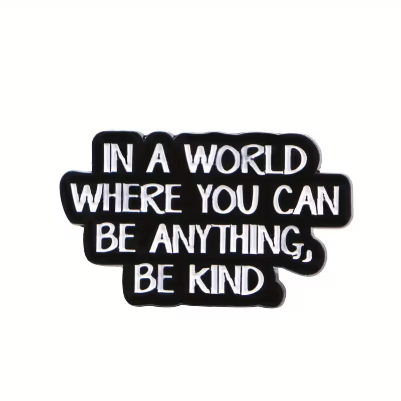 In a World Where You Can Be Anything, Be Kind Metal Pin Badge