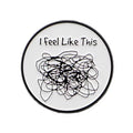 I Feel Like This Metal Pin Badge