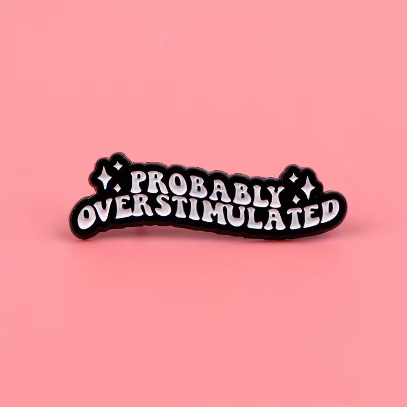 Probably Overstimulated Pin Badge