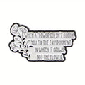 When a Flower Doesn’t Bloom Metal Pin Badge
