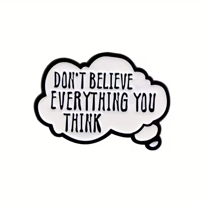 Don’t Believe Everything You Think Metal Pin Badge