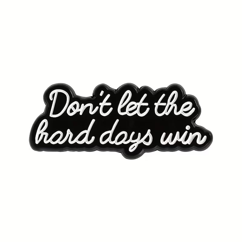 Don’t Let the Hard Days Win Metal Pin Badge