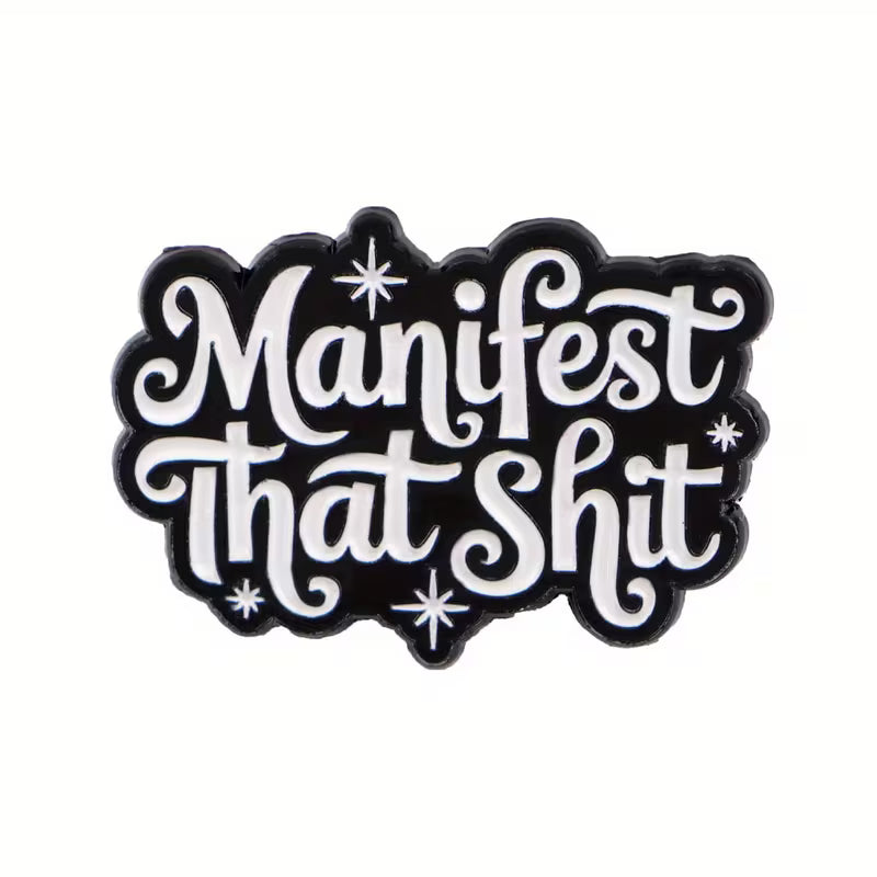 Manifest That Shit Metal Pin Badge
