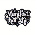 Manifest That Shit Metal Pin Badge
